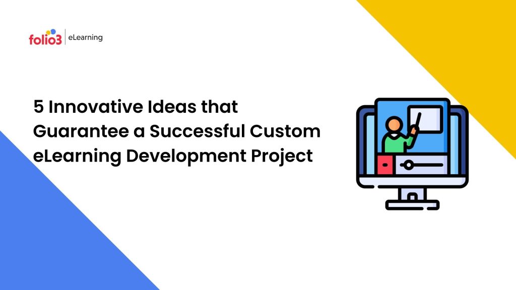 5 Innovative Ideas that Guarantee a Successful Custom eLearning Development Project
