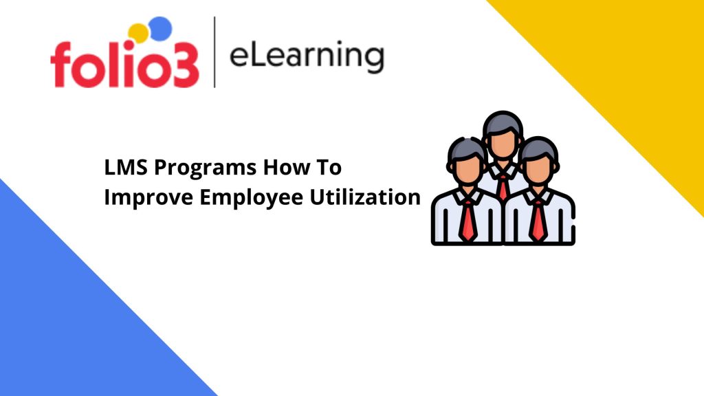 LMS Programs How To Improve Employee Utilization