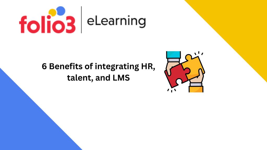 6 Benefits of integrating HR, talent, and LMS