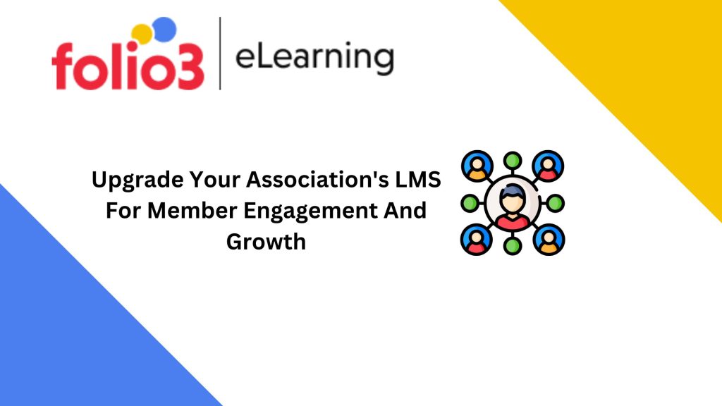 Upgrade Your Association's Learning Management System For Member Engagement And Growth